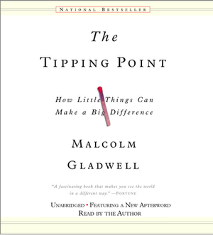 The Tipping Point: How Little Things Make a Big Difference by Malcolm Gladwell