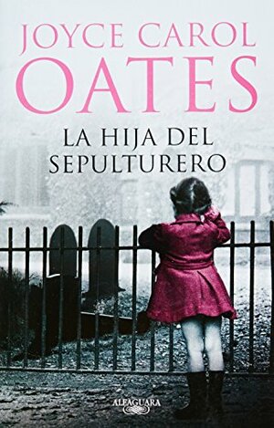La hija del sepulturero by Joyce Carol Oates