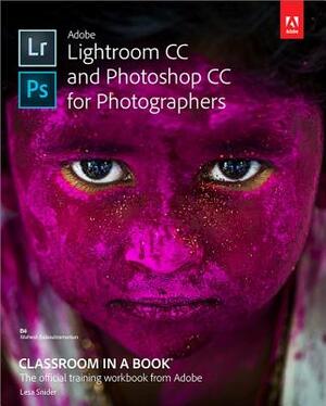 Adobe Lightroom CC and Photoshop CC for Photographers Classroom in a Book by Lesa Snider