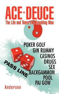 Ace - Deuce: The Life and Times of a Gambling Man by J. E. Anderson