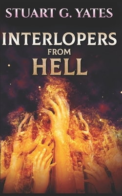 Interlopers From Hell: Trade Edition by Stuart G. Yates