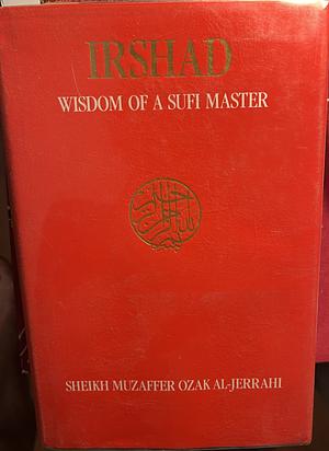 Irshad: Wisdom of a Sufi Master by Muzaffer Ozak
