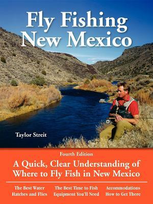 Fly Fishing New Mexico: A Quick, Clear Understanding of Where to Fly Fish in New Mexico by Taylor Streit