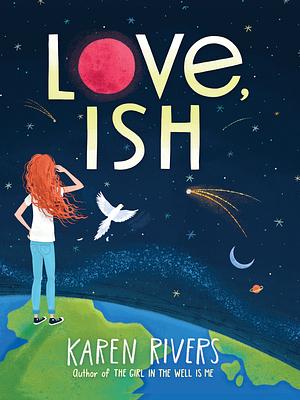 Love, Ish by Karen Rivers