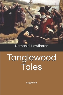 Tanglewood Tales: Large Print by Nathaniel Hawthorne