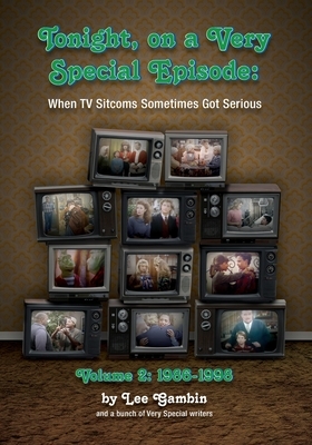 Tonight, On A Very Special Episode When TV Sitcoms Sometimes Got Serious Volume 2: 1986-1998: 1957-1985 by Lee Gambin