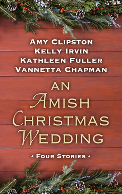 An Amish Christmas Wedding by Kathleen Fuller, Kelly Irvin, Amy Clipston