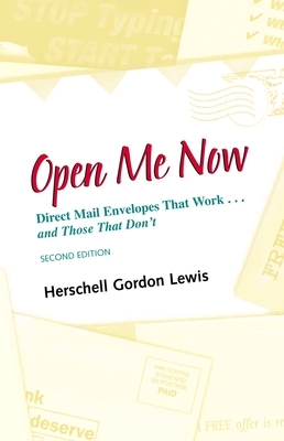 Open Me Now: Direct Mail Envelopes That Work...and Those That Don't by Herschell Gordon Lewis