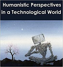 Humanistic Perspectives in a Technological World by Richard Utz