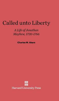 Called Unto Liberty by Charles W. Akers