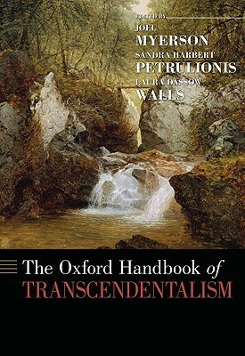 The Oxford Handbook of Transcendentalism by Sandra Harbert Petrulionis, Laura Dassow Walls, Joel Myerson