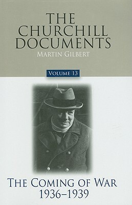 The Churchill Documents, Volume 13: The Coming of War, 1936-1939 by Winston Churchill