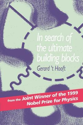 In Search of the Ultimate Building Blocks by Gerard 'T Hooft