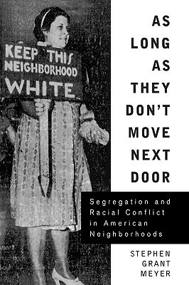 As Long as They Don't Move Next Door: Segregation and Racial Conflict in American Neighborhoods by Stephen Grant Meyer