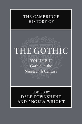 The Cambridge History of the Gothic: Volume 2, Gothic in the Nineteenth Century by Catherine Spooner