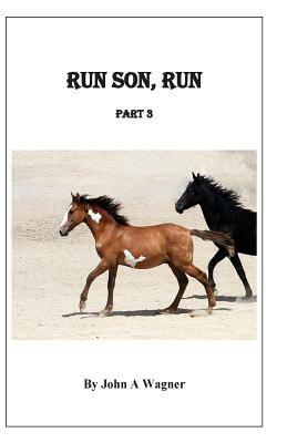 Run Son, Run Part 3 by John A. Wagner