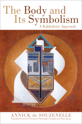 The Body and Its Symbolism: A Kabbalistic Approach by Annick de Souzenelle