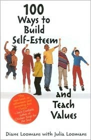 100 Ways to Build Self-Esteem and Teach Values by Julia Loomans, Diana Loomans