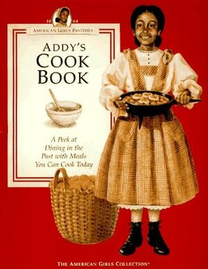 Addy's Cook Book: A Peek at Dining in the Past With Meals You Can Cook Today by Jodi Evert