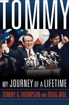 Tommy: My Journey of a Lifetime by Tommy G. Thompson, Doug Moe