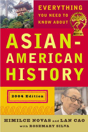 Everything You Need to Know About Asian-American History: 2004 Edition by Rosemary Silva, Himilce Novas, Lan Cao