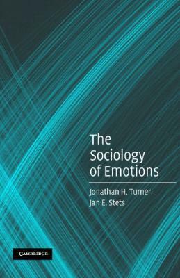 The Sociology of Emotions by Jonathan H. Turner, Jan E. Stets