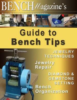 Bench Magazine's Guide to Bench Tips by Brad Simon, Jurgen Maerz, Steve Satow