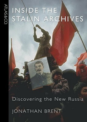 Inside the Stalin Archives: Discovering the New Russia by Jonathan Brent