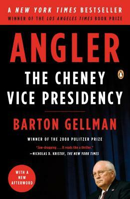 Angler: The Cheney Vice Presidency by Barton Gellman