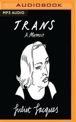 Trans: A Memoir by Juliet Jacques