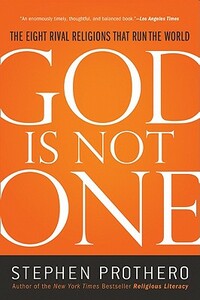 God Is Not One: The Eight Rival Religions That Run the World by Stephen Prothero