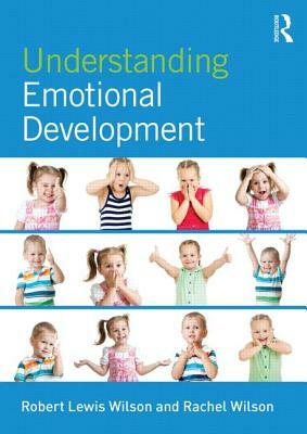 Understanding Emotional Development: Providing insight into human lives by Robert Lewis Wilson, Rachel Wilson