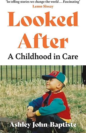 Looked After: A Childhood in Care by Ashley John-Baptiste