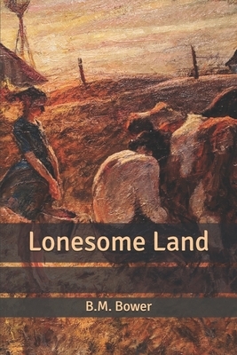 Lonesome Land by B. M. Bower