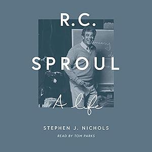 R. C. Sproul: A Life by Stephen J. Nichols