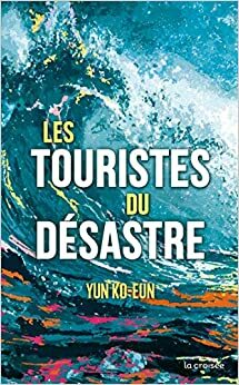 Les touristes du désastre by Yun Ko-eun