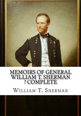 Memoirs of General William T. Sherman ? Complete by William T. Sherman