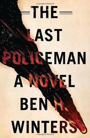 The Last Policeman by Ben H. Winters by Ben H. Winters, Ben H. Winters