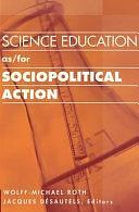 Science Education As/for Sociopolitical Action by Wolff-Michael Roth, Jacques Désautels