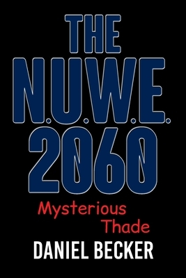 The N.U.W.E. 2060: Mysterious Thade by Daniel Becker