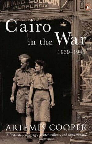 Cairo in the War 1939 - 1945 by Artemis Cooper