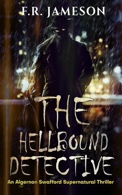 The Hellbound Detective: A Terrifying Supernatural Thriller by F. R. Jameson