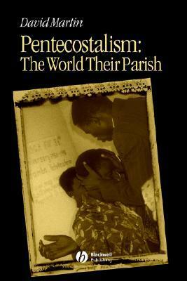 Pentecostalism: The World Their Parish by David Martin