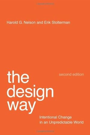 The Design Way: Intentional Change in an Unpredictable World by Harold G. Nelson, Erik Stolterman