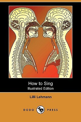 How to Sing (Meine Gesangskunst) (Illustrated Edition) (Dodo Press) by LILLI Lehmann