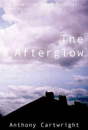 The Afterglow by Anthony Cartwright