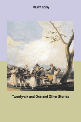 Twenty-six and One and Other Stories by Maxim Gorky