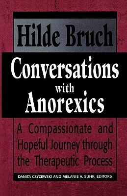Conversations with Anorexics: Compassionate and Hopeful Journey Through the Therapeutic Process by Hilde Bruch