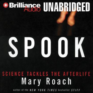 Spook: Science Tackles the Afterlife by Mary Roach