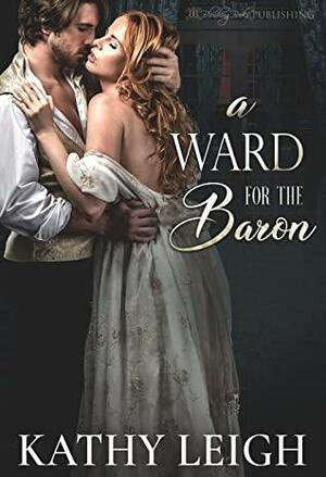 A Ward for the Baron: A Spicy Menage Regency Romance by Kathy Leigh